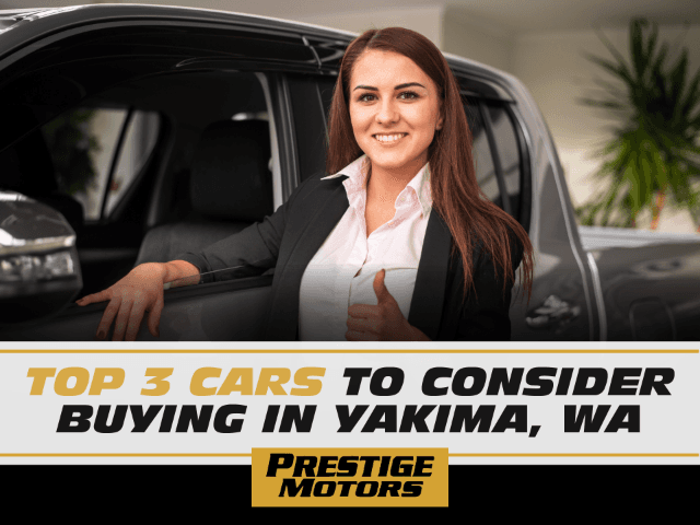 Top 3 Cars To Consider Buying in Yakima, WA