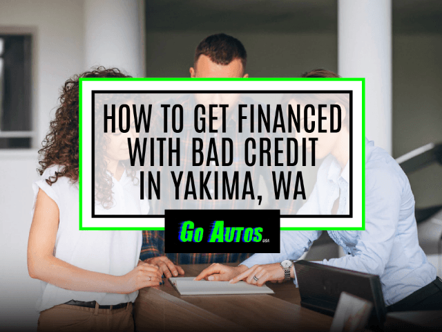 How to Get Financed with Bad Credit in Yakima, WA
