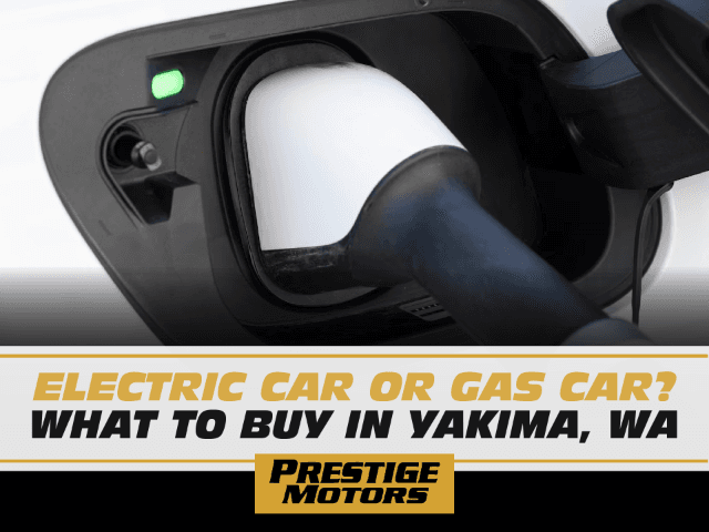 Electric Car or Gas Car? What to Buy in Yakima, WA