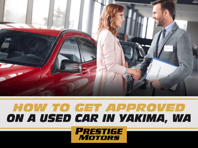 How to Get Approved on a Used Car in Yakima, WA