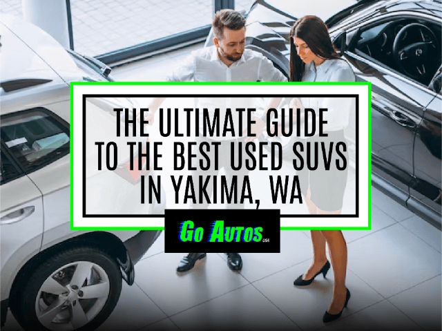 The Ultimate Guide to the Best Used SUVs in Yakima, WA