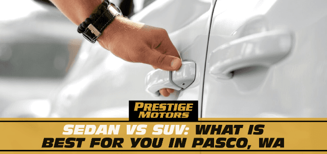 Sedan vs SUV: What is Best for You in Pasco, WA